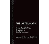 The Aftermath: Societal and Political Responses to Jihadist Terrorism (Causes and Consequences of Terrorism)