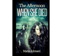 The Afternoon When She Died: A Romantic Ghost Story