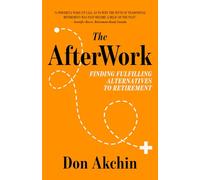 The AfterWork: Finding Fulfilling Alternatives to Retirement