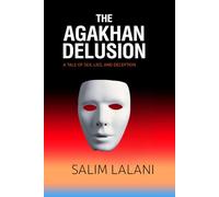 The Agakhan Delusion: A Tale of Sex, Lies and Deception