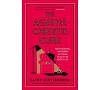 The Agatha Christie Cure : What Reading the Queen of Crime Taught Me About Life