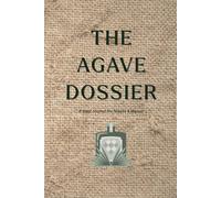 THE AGAVE DOSSIER: A Field Journal for Tequila & Mezcal