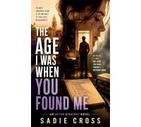 The Age I Was When You Found Me: 8 (An After Midnight Novel)
