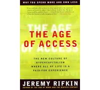 The Age of Access: The New Culture of Hypercapitalism: The New Culture of Hypercapitalism Where All of Life is a Paid-for Experience