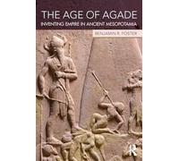 The Age of Agade: Inventing Empire in Ancient Mesopotamia