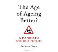 The Age of Ageing Better?: A Manifesto For Our Future