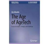 The Age of AgeTech: Essays to Inspire, Change, and Challenge (Synthesis Lectures on Technology and Health)