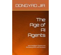 The Age of AI Agents: How Intelligent Systems Are Reshaping Work and Decisions
