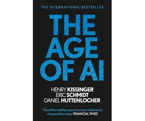 The Age of AI: And Our Human Future by Henry A Kissinger