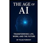 "The Age of AI: Transforming Life, Work, and the Future"