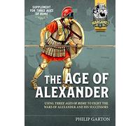 The Age of Alexander: Using Three Ages of Rome to fight the wars of Alexander the Great and his Successors (Helion Wargames)