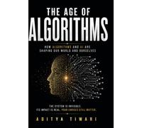 THE AGE OF ALGORITHMS: How AI, Algorithms, and Digital Systems Are Rewriting Human Behavior