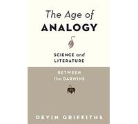 The Age of Analogy: Science and Literature between the Darwins
