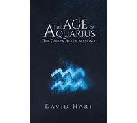 The Age of Aquarius: The Golden Age of Mankind