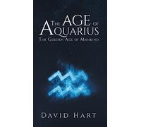 The Age of Aquarius: The Golden Age of Mankind