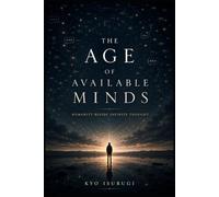 The Age of Available Minds: Humanity Beside Infinite Thought