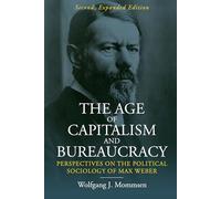The Age of Capitalism and Bureaucracy: Perspectives on the Political Sociology of Max Weber