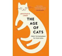 The Age of Cats : From the Savannah to Your Sofa