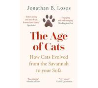 The Age of Cats : How Cats Evolved from the Savannah to Your Sofa