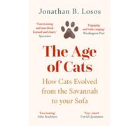 The Age of Cats : How Cats Evolved from the Savannah to Your Sofa