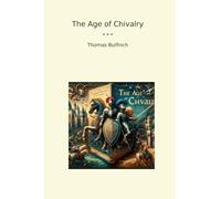 The Age of Chivalry (Classic Books)