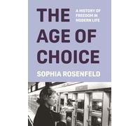 The Age of Choice : A History of Freedom in Modern Life
