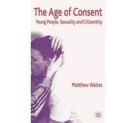 The Age of Consent: Young People, Sexuality and Citizenship