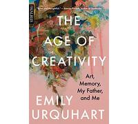 The Age of Creativity: Art, Memory, My Father, and Me