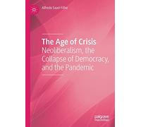 The Age of Crisis: Neoliberalism, the Collapse of Democracy, and the Pandemic