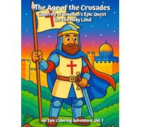 The Age of Crusades Godfrey of Bouillon's Epic Quest for the Holy Land: An Epic Coloring Adventure, Vol 1.