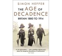 The Age of Decadence: Britain 1880 to 1914