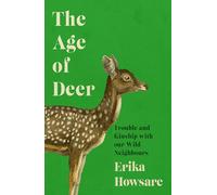 The Age of Deer : Trouble and Kinship with our Wild Neighbours