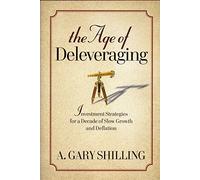 The Age of Deleveraging: Investment Strategies for a Decade of Slow Growth and Deflation