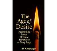 The Age Of Desire: Reclaiming Power, Pleasure & Purpose at Every Stage