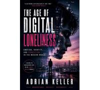 THE AGE OF DIGITAL LONELINESS: Emotion, Identity, and Connection in the Modern World