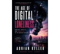 THE AGE OF DIGITAL LONELINESS: Emotion, Identity, and Connection in the Modern World