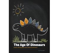 The Age of Dinosaurs: Fun Activity Book for Kids Ages 6-10 | Mazes, Word Games, Coloring Pages, and Dino Facts from the Triassic, Jurassic & Cretaceous Periods (The Last Dinosaur)