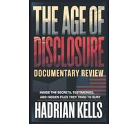 The Age of Disclosure Documentary Review: Inside the Secrets, Testimonies, and Hidden Files They Tried to Bury: 1 (Revealing Disclosure)
