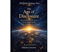 The Age of Disclosure: Preparing Humanity for Contact, AI, and Expanded Reality - Black & White Edition (The Galactic Awakening Series)