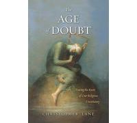The Age of Doubt: Tracing the Roots of Our Religious Uncertainty