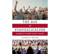 The Age of Evangelicalism: America's Born-Again Years