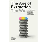 The Age of Extraction: How Tech Platforms Conquered the Economy and Threaten Our