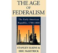 The Age of Federalism: The Early American Repub. Elkins, McKitrick<|