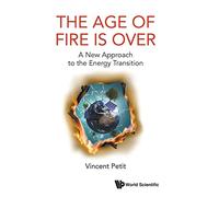 The Age of Fire Is Over: A New Approach to the Energy Transition