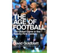 The Age of Football : The Global Game in the Twenty-first Century