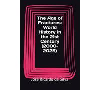 The Age of Fractures: World History in the 21st Century (2000-2025)