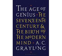 The Age of Genius : The Seventeenth Century and the Birth of the Modern Mind