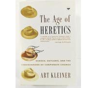 The Age of Heretics: Heroes, Outlaws, and the Forerunners of Corporate Change