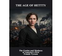 The Age Of Hettty: The Genius And Madness Of America'S First Female Tycoon