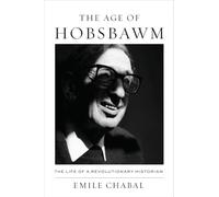 The Age of Hobsbawm: The Life of a Revolutionary Historian